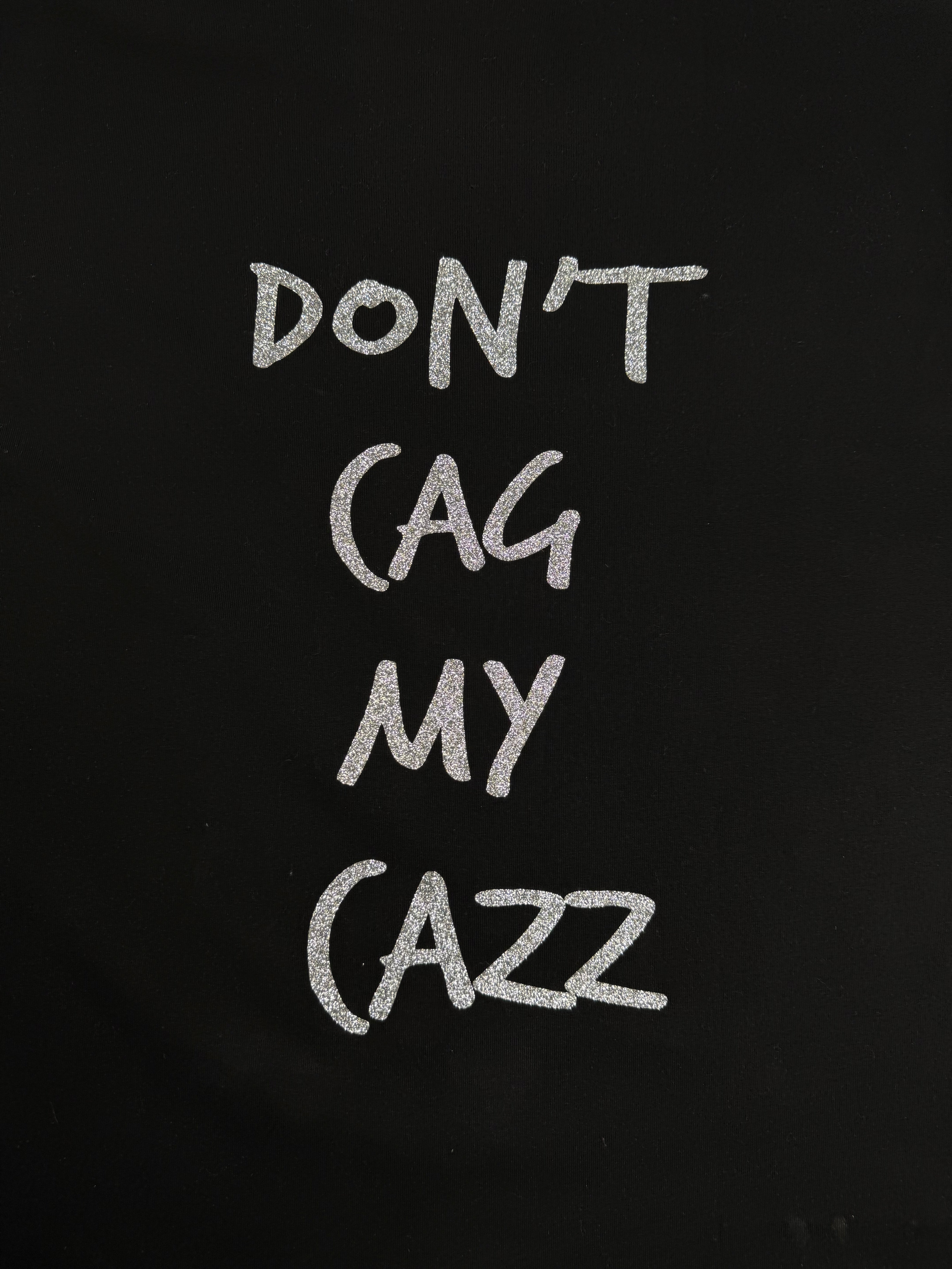 T-SHIRT “DON’T CAG MY CAZZ”